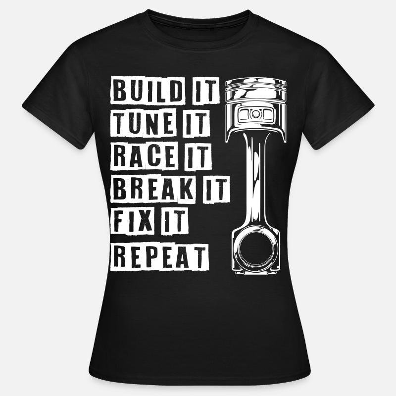 Build It Tune It Race It Break It Fix It Repeat - T-shirt Femme - noir
