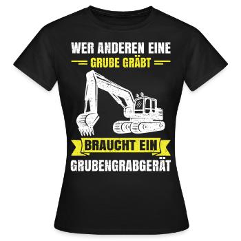 Wer anderen eine Grube gräbt Grubengrabgerät - Frauen T-Shirt - Schwarz - Vorne - AI Model Female 172 dark (172cm)