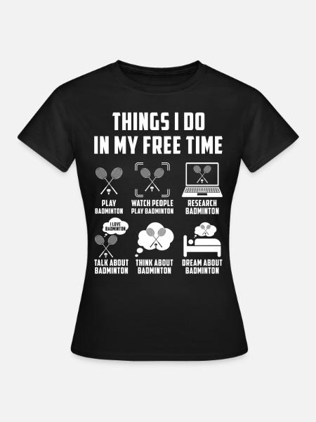 Things I Do In My Free Time Badminton Weekend - Frauen T-Shirt - Schwarz