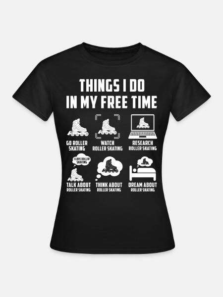 Things I Do In My Free Time Rollschuhlaufen - Frauen T-Shirt - Schwarz