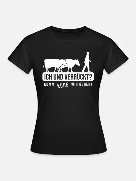 Nur Verrückte hier komm Kühe wir gehen - Frauen T-Shirt - Schwarz