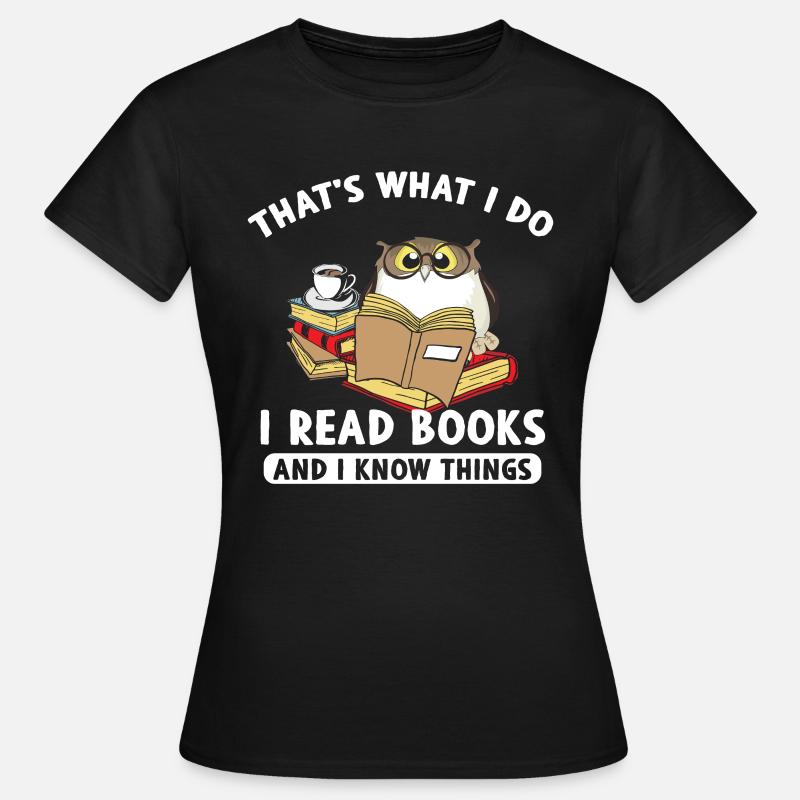 Thats What I Do Read Books And I Know Things Eule - Frauen T-Shirt - Schwarz