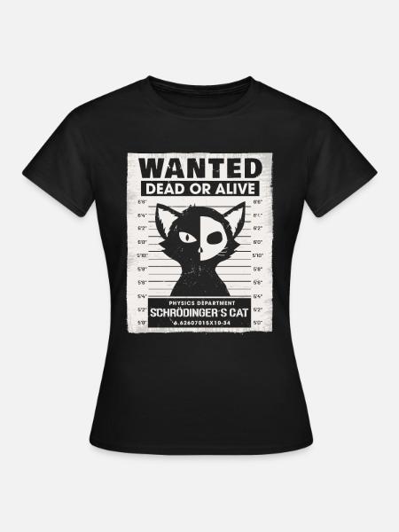 Wanted Dead Or Alive Physics Schrödingers Cat - Frauen T-Shirt - Schwarz
