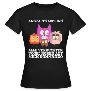 Anstaltleitung Alle Vögel Hören Auf Mein Kommando - Frauen T-Shirt - Schwarz - Vorne - AI Model Female 172 dark (172cm)