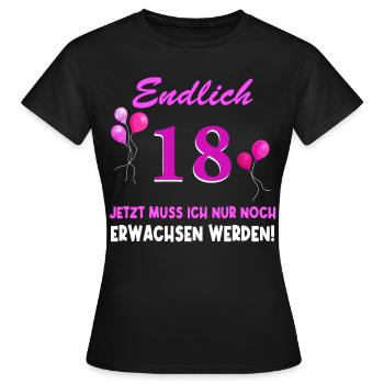 Endlich 18 Jetzt muss ich noch Erwachsen werden - Frauen T-Shirt - Schwarz - Vorne - AI Model Female 172 dark (172cm)