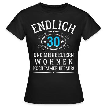 Endlich 30 Und meine Eltern wohnen noch bei mir - Frauen T-Shirt - Schwarz - Vorne - AI Model Female 172 dark (172cm)
