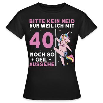 Bitte Kein Neid Weil Ich Mit 40 Noch Geil Aussehe - Frauen T-Shirt - Schwarz - Vorne - AI Model Female 172 dark (172cm)