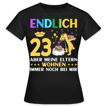 Endlich 23 Meine Eltern Wohnen Immer Noch Bei Mir - Frauen T-Shirt - Schwarz - Vorne - AI Model Female 172 dark (172cm)