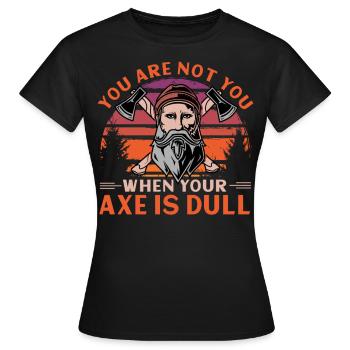 You Are Not You When Your Axe Is Dull - Women's T-Shirt - black - Front - AI Model Female 172 dark (172cm)