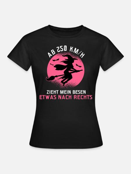 Ab 250 Km/h Zieht Mein Besen Etwas Nach Rechts - Frauen T-Shirt - Schwarz