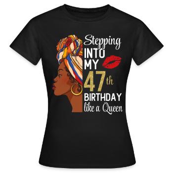 Stepping Into My 47th Birthday Like A Queen - Women's T-Shirt - black - Front - AI Model Female 172 dark (172cm)