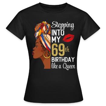 Entrer dans mon 69e anniversaire comme une reine - T-shirt Femme - noir - Devant - AI Model Female 172 dark (172cm)