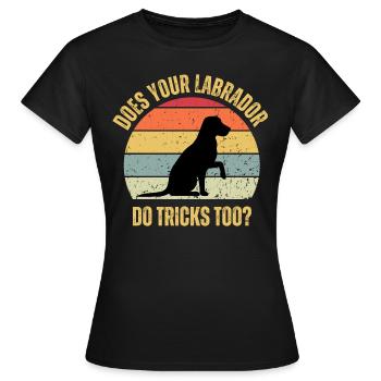Macht Ihr Labrador auch Tricks - Frauen T-Shirt - Schwarz - Vorne - AI Model Female 172 dark (172cm)