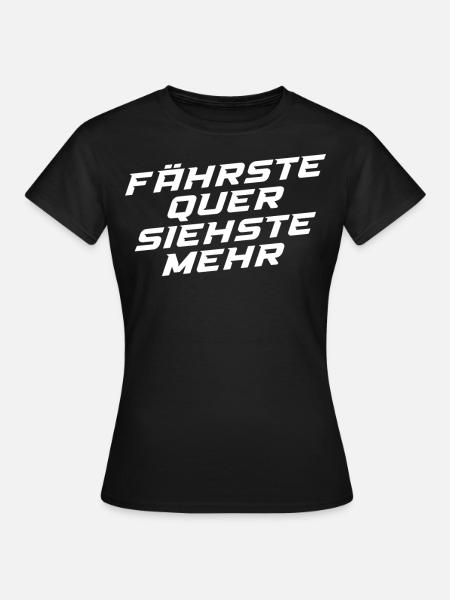 Fährste Quer Siehste Mehr - Frauen T-Shirt - Schwarz