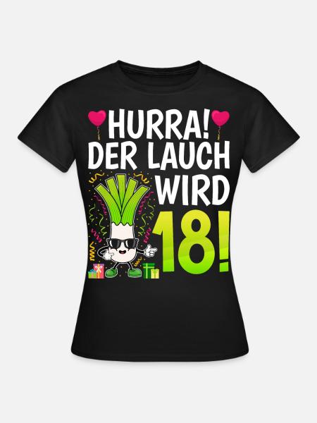 Hurra der Lauch wird 18 Geburtstag - Frauen T-Shirt - Schwarz