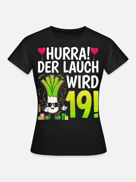 Hurra der Lauch wird 19 - Frauen T-Shirt - Schwarz