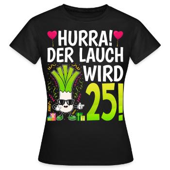 Hurra der Lauch wird 25 - Frauen T-Shirt - Schwarz - Vorne - AI Model Female 172 dark (172cm)