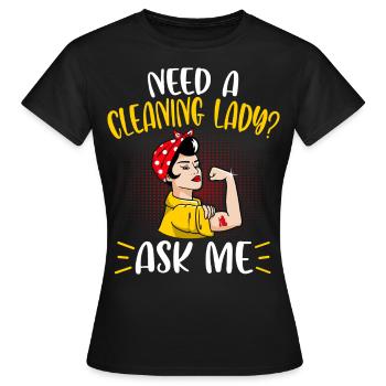 Need A Cleaning Lady - Frauen T-Shirt - Schwarz - Vorne - AI Model Female 172 dark (172cm)