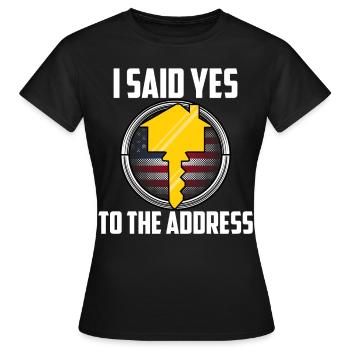 I Said Yes To The Address - Women's T-Shirt - black - Front - AI Model Female 172 dark (172cm)