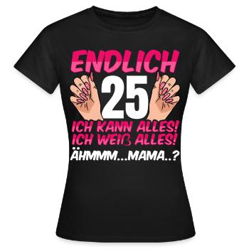 Endlich 25 Ich Kann Alles Ich Weiß Alles - Frauen T-Shirt - Schwarz - Vorne - AI Model Female 172 dark (172cm)