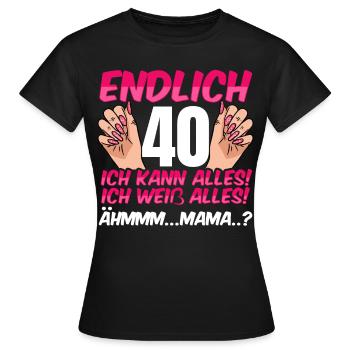 Endlich 40 Ich Kann Alles Ich Weiß Alles - Frauen T-Shirt - Schwarz - Vorne - AI Model Female 172 dark (172cm)