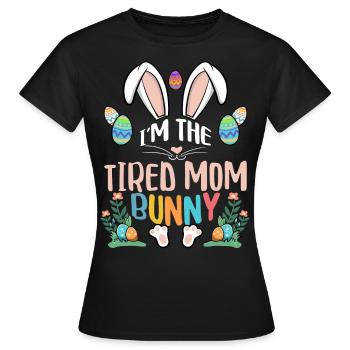 I'm The Tired Mom Bunny - Women's T-Shirt - black - Front - AI Model Female 172 dark (172cm)