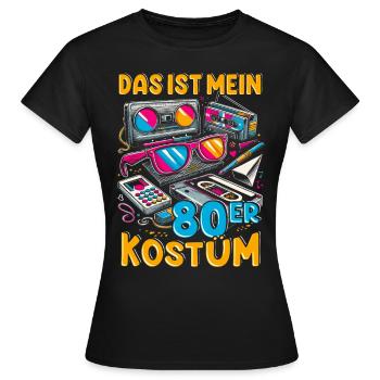 This is my 80s costume - Women's T-Shirt - black - Front - AI Model Female 172 dark (172cm)