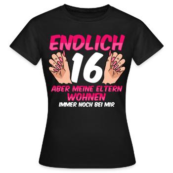 Finally 16 my parents still live with me - Women's T-Shirt - black - Front - AI Model Female 172 dark (172cm)