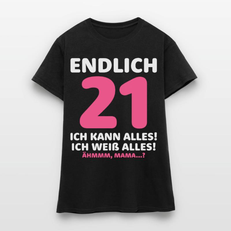Finally 21 I can do everything I know everything Women's T-Shirt