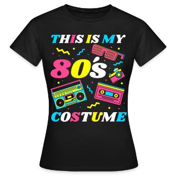 This Is My 80s Costume 80er Motto Party Kostüm - Frauen T-Shirt - Schwarz - Vorne - AI Model Female 172 dark (172cm)