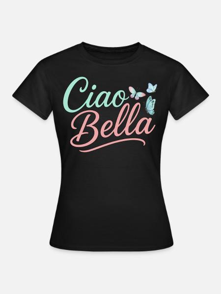 Ciao Bella - Frauen T-Shirt - Schwarz