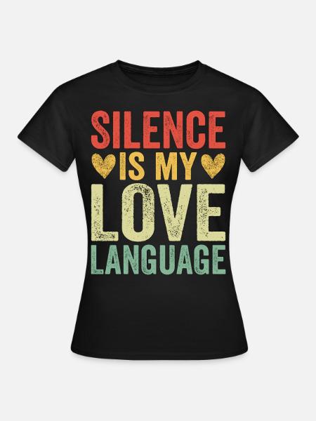 Silence Is My Love Language - Frauen T-Shirt - Schwarz