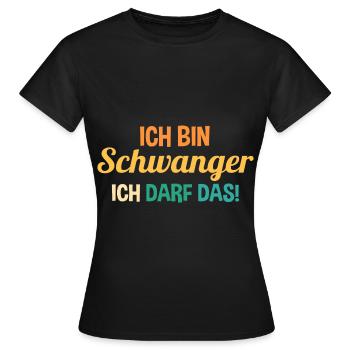 Schwangerschaft Ich Bin Schwanger Ich Darf Das - Frauen T-Shirt - Schwarz - Vorne - AI Model Female 172 dark (172cm)