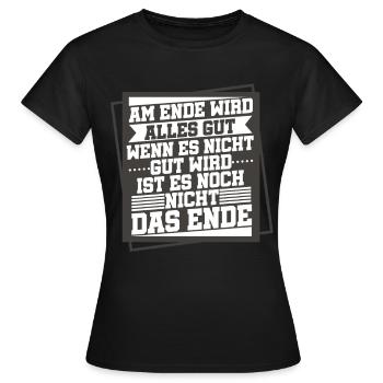 Am Ende Wird Alles Gut Wen Es Nicht Gut Wird - Frauen T-Shirt - Schwarz - Vorne - AI Model Female 172 dark (172cm)