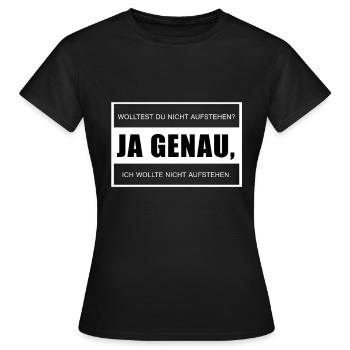 Wolltest du nicht aufstehen ja genau ich wollte - Frauen T-Shirt - Schwarz - Vorne - AI Model Female 172 dark (172cm)