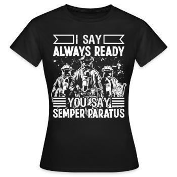 Feuerwehrmann I Say Always Ready Feuerwehr Brigade - Frauen T-Shirt - Schwarz - Vorne - AI Model Female 172 dark (172cm)