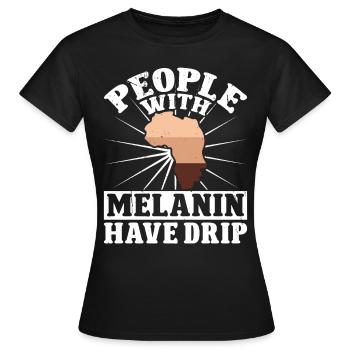 Black History Month People With Melanin Have Drip - Women's T-Shirt - black - Front - AI Model Female 172 dark (172cm)