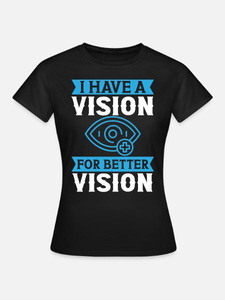 Opticians Have A Vision For Better Vision Optometry - Women's T-Shirt - black