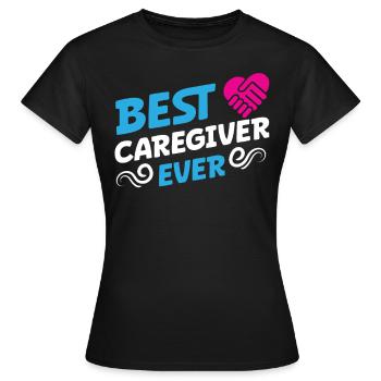 Geriatric Nurse Best Caregiver Ever Caregiver Caregiver Nursing - Women's T-Shirt - black - Front - AI Model Female 172 dark (172cm)