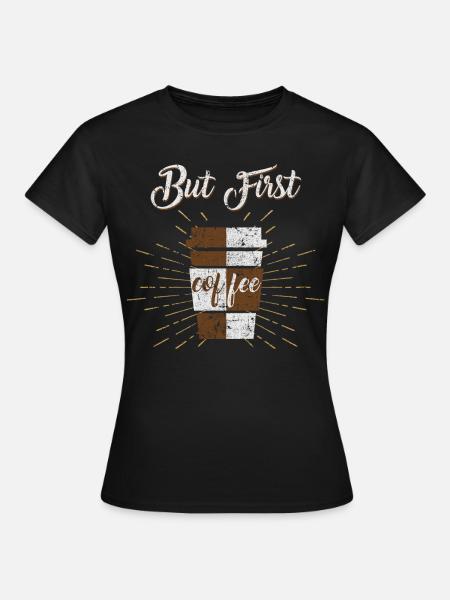 Kaffee - Frauen T-Shirt - Schwarz