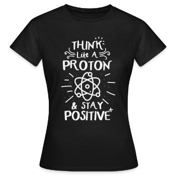 Think Like A Proton &Stay Positve Funny Physics - T-shirt Femme - noir - Devant - AI Model Female 172 dark (172cm)