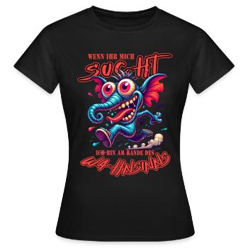 Wenn ihr mich sucht, ich bin am Rande des Wahnsinn - Frauen T-Shirt - Schwarz - Vorne - AI Model Female 172 dark (172cm)