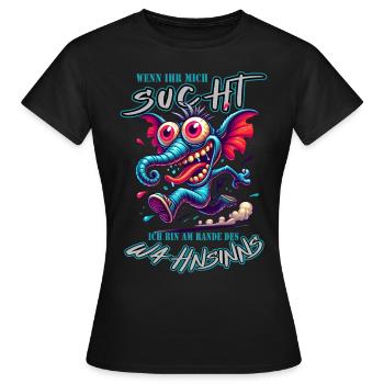 Wenn ihr mich sucht, ich bin am Rande des Wahnsinn - Frauen T-Shirt - Schwarz - Vorne - AI Model Female 172 dark (172cm)