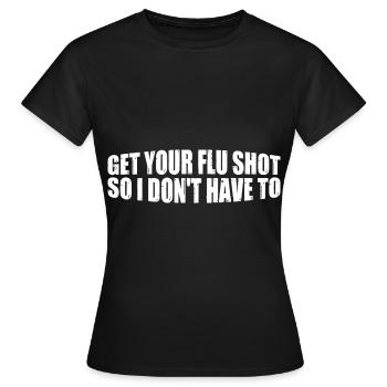 Get Your Flu Shot So I Don't Have To 8 - Frauen T-Shirt - Schwarz - Vorne - AI Model Female 172 dark (172cm)