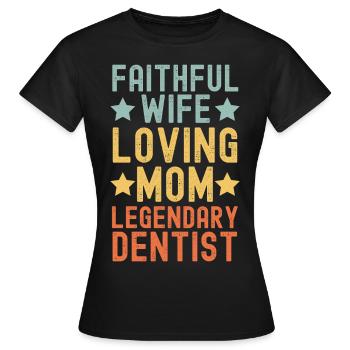 Épouse fidèle, Mère aimante, Dentiste - T-shirt Femme - noir - Devant - AI Model Female 172 dark (172cm)