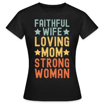 Épouse fidèle Mère aimante Femme forte - T-shirt Femme - noir - Devant - AI Model Female 172 dark (172cm)