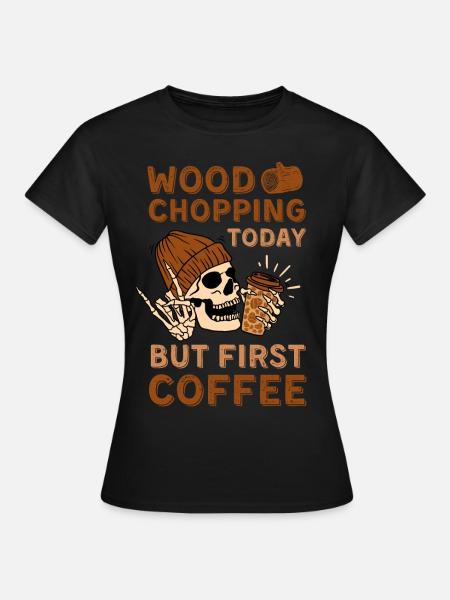 Kaffee Holz hacken - Frauen T-Shirt - Schwarz