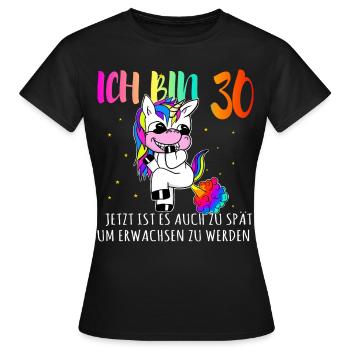 30 Geburtstag zu spät um Erwachsen zu sein - Frauen T-Shirt - Schwarz - Vorne - AI Model Female 172 dark (172cm)