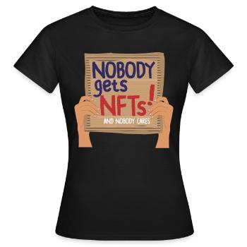 Nobody gets nft crypto Skeptiker Shirt - Frauen T-Shirt - Schwarz - Vorne - AI Model Female 172 dark (172cm)