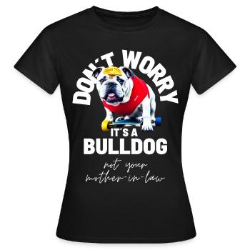 NE VOUS INQUIÉTEZ PAS... Bulldog Bulldog Bulldogs - T-shirt Femme - noir - Devant - AI Model Female 172 dark (172cm)